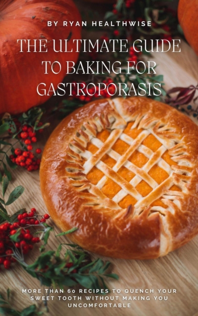 Ultimate Guide To Baking For Gastroporasis