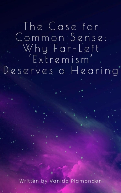 Case for Common Sense: Why Far-Left 'Extremism' Deserves a Hearing