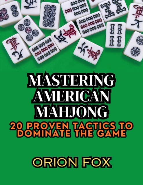 Mastering American Mahjong: 20 Proven Tactics to Dominate The Game