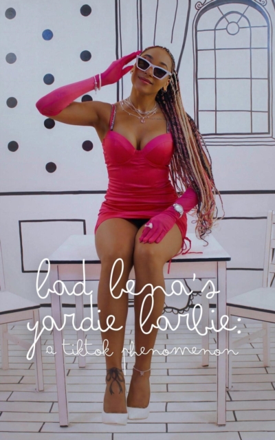 Bad Bena's Yardie Barbie:  A TikTok Phenomenon