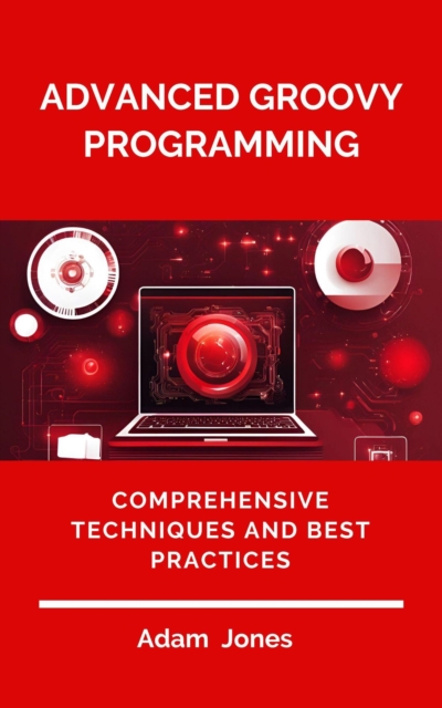 Advanced Groovy Programming: Comprehensive Techniques and Best Practices