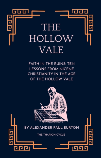 Faith in the Ruins: Ten Lessons from Nicene Christianity in the Age of the Hollow Vale