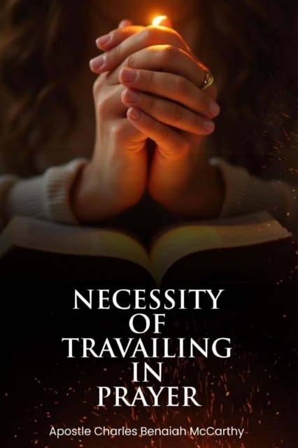 Necessity of Travailing in Prayer