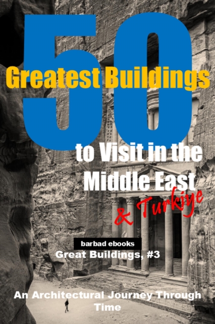 50 Greatest Buildings to Visit in the Middle East and Turkiye
