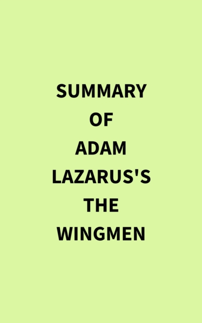 Summary of Adam Lazarus's The Wingmen