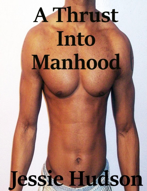 Thrust Into Manhood