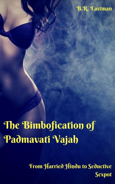 Bimbofication of Padmavati Vajah: From Harried Hindu to Seductive Sexpot