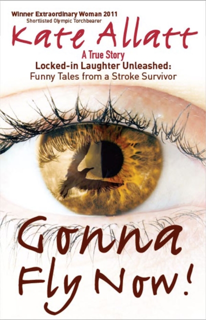 Gonna Fly Now! : Locked-in Laughter Unleashed: Funny Tales From a Stroke Survivor