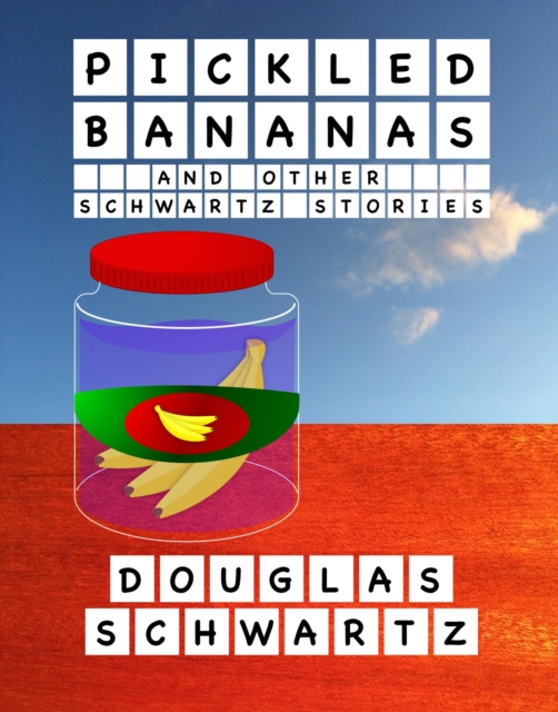 Pickled Bananas and Other Schwartz Stories