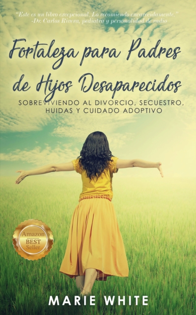 Fortaleza para Padres de Hijos Desaparecidos: Sobreviviendo al Divorcio, Secuestro, Huidas y Cuidado Adoptivo