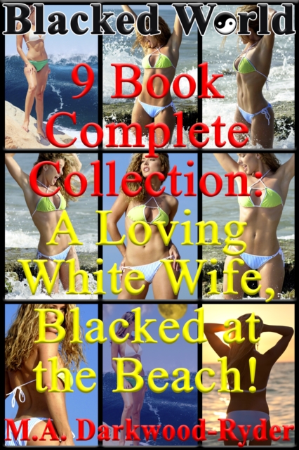 Blacked World: 9-Book, Complete Collection: A Loving White Wife, Blacked at the Beach!