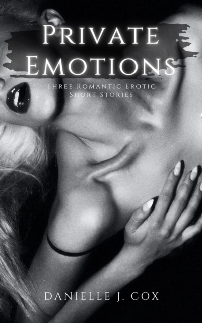 Private Emotions ~ Three Romantic Erotic Short Stories