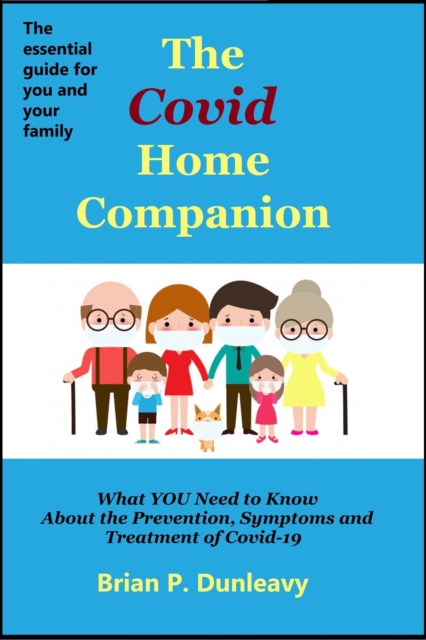 Covid Home Companion: What YOU Need to Know About the Prevention, Symptoms and Treatment of Covid-19