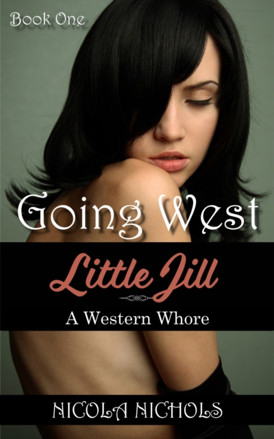 Going West (Book 1 of &quote;Little Jill: A Western Whore&quote;)