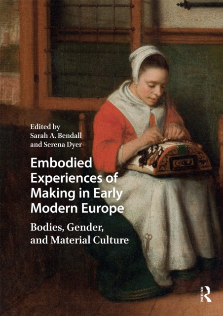 Embodied Experiences of Making in Early Modern Europe