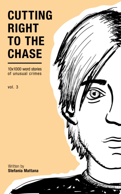 Cutting Right To The Chase Vol.3 - 10x1000 Word Stories Of Unusual Crimes