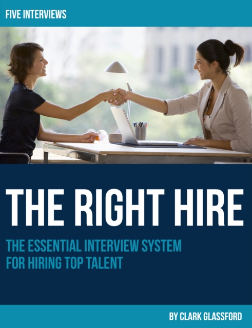 Right Hire: The Essential Interview System for Hiring Top Talent