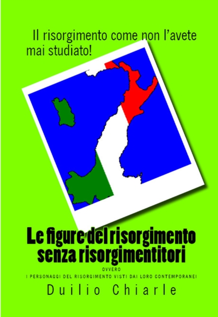 Le figure del risorgimento senza risorgimentitori ovvero i personaggi del risorgimento visti dai loro contemporanei