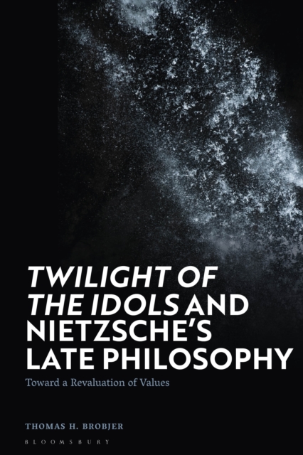 Twilight of the Idols' and Nietzsche s Late Philosophy