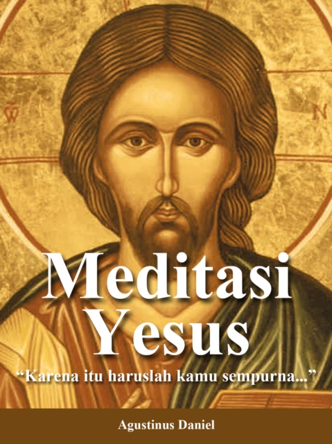 Meditasi Yesus: &quote;Karena itu haruslah engkau sempurna...&quote;