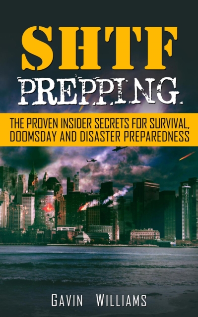 SHTF Prepping: The Proven Insider Secrets For Survival, Doomsday and Disaster Preparedness