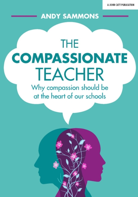 Compassionate Teacher: Why compassion should be at the heart of our schools