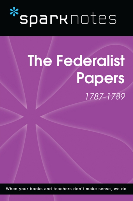 Federalist Papers (1787-1789) (SparkNotes History Note)
