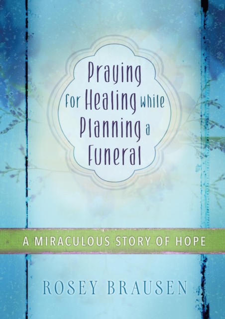 Praying for Healing while Planning a Funeral