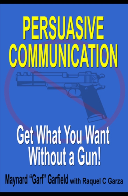 Persuasive Communication: Get What You Want Without a Gun!
