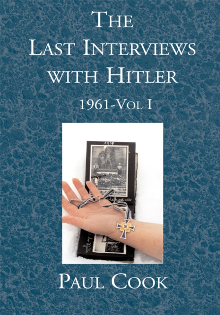 Last Interviews with Hitler: 1961-Vol I