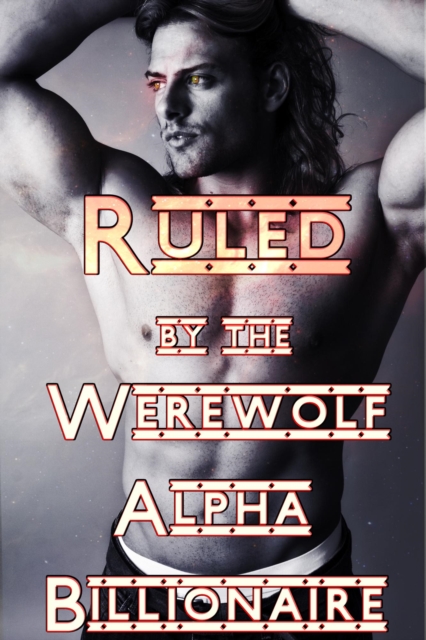 Ruled By The Werewolf Alpha Billionaire