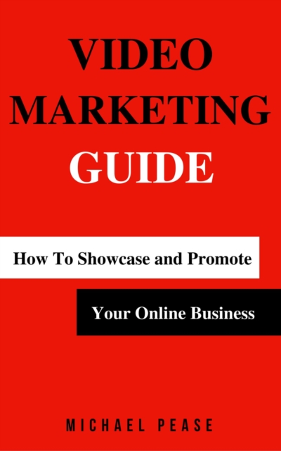 Video Marketing Guide: How to Showcase and Promote Your Online Business