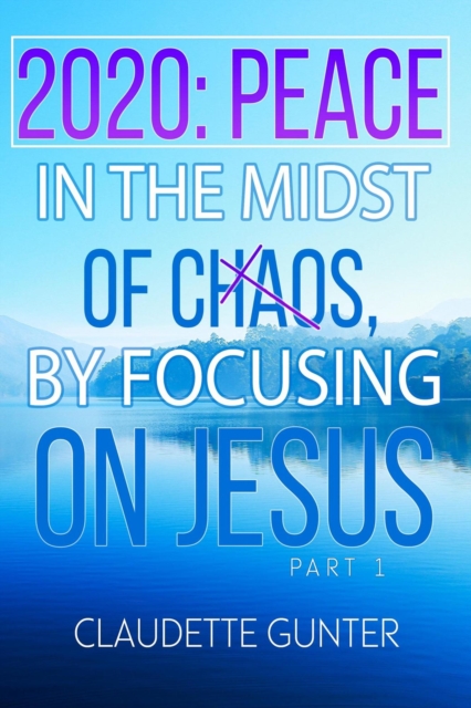 2020 Peace in the Midst of Chaos, by Focusing on Jesus