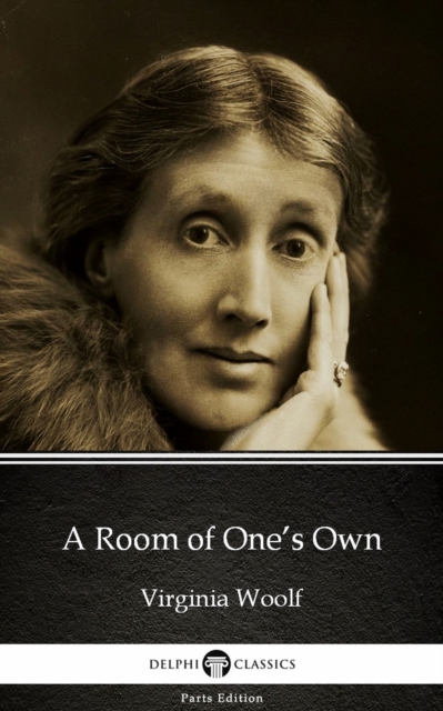 Room of One's Own by Virginia Woolf - Delphi Classics (Illustrated)
