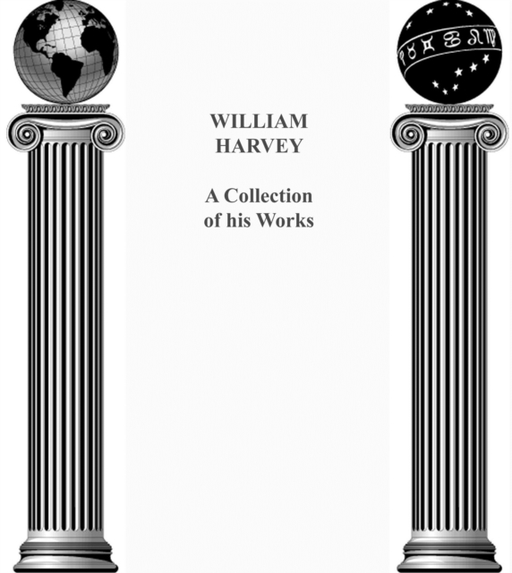 William Harvey: A Collection of his works