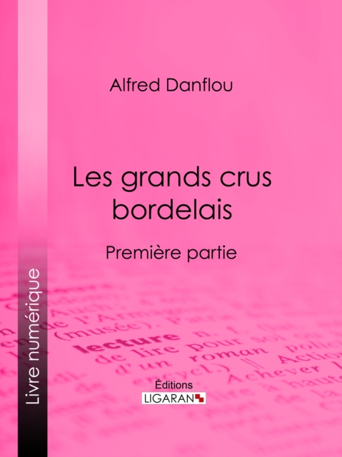Les grands crus bordelais : monographies et photographies des châteaux et vignobles