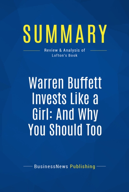 Summary: Warren Buffett Invests Like a Girl: And Why You Should Too