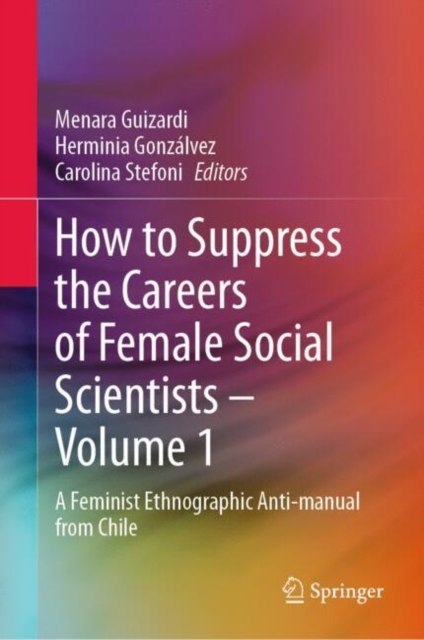 How to Suppress the Careers of Female Social Scientists - Volume 1
