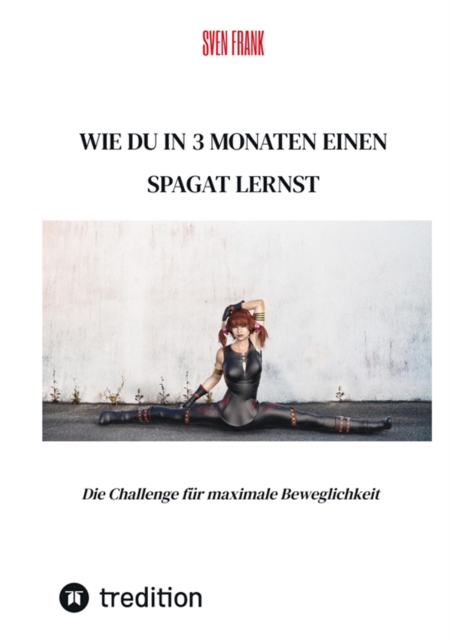 Wie du in 3 Monaten einen Spagat lernst