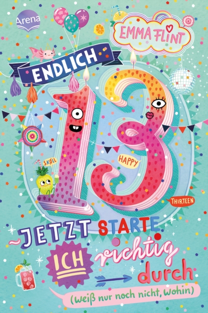 Endlich 13 – Jetzt starte ich richtig durch (weiß nur noch nicht, wohin)
