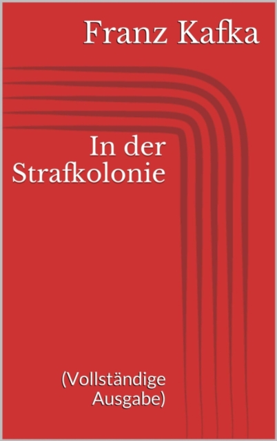 In der Strafkolonie (Vollstandige Ausgabe)