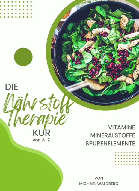 DIE NAHRSTOFF THERAPIE KUR VON A-Z Vitamine-Mineralstoffe-Spurenelemente: von Michael Waldberg -