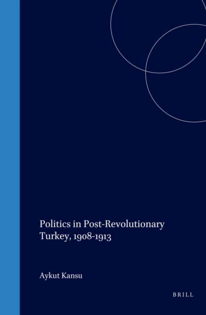 Politics in Post-Revolutionary Turkey, 1908-1913