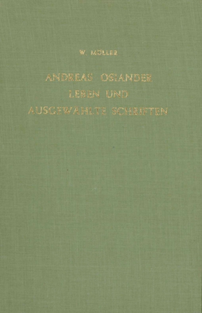 Andreas Osiander: Leben und ausgewahlte Schriften