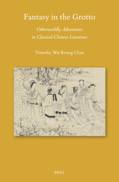 Fantasy in the Grotto: Otherworldly Adventures in Classical Chinese Literature