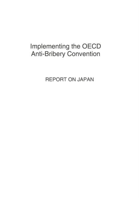 Implementing the OECD Anti-Bribery Convention: Report on Japan 2007