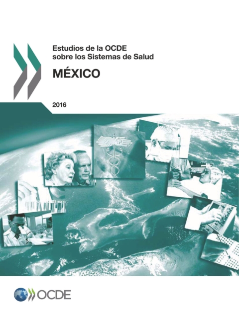 Estudios de la OCDE sobre los Sistemas de Salud: Mexico 2016