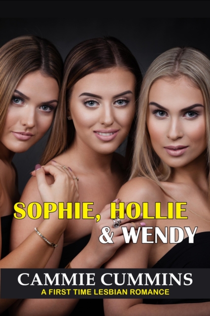 Sophie, Hollie & Wendy: A First-Time Lesbian Romance