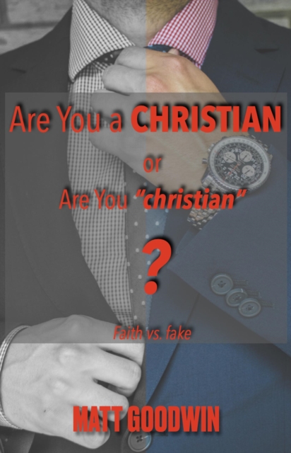 Are You a CHRISTIAN or Are You &quote;christian&quote;? Faith vs Fake
