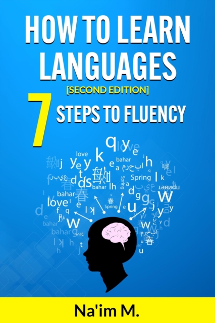 How to Learn Languages: 7 Steps to Fluency [2nd Edition]